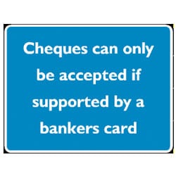 Cheques can only be accepted if supported by a bankers card Sign