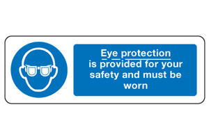 Eye Protection Is Provided For Your Safety And Must Be Worn Sign